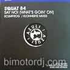 squat 84 - say no (whats goin on)