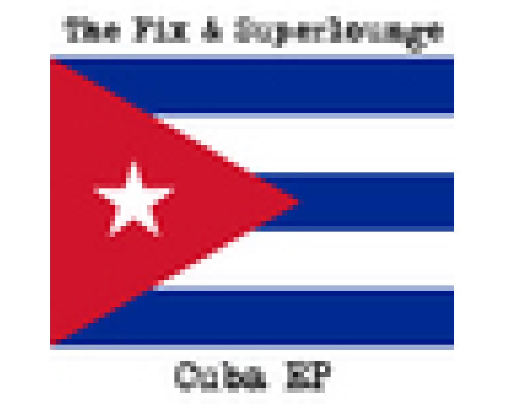 The Fix & Superlounge - Cuba ep