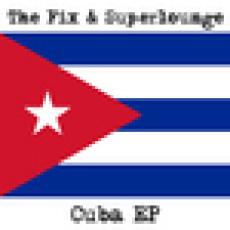 The Fix & Superlounge - Cuba ep
