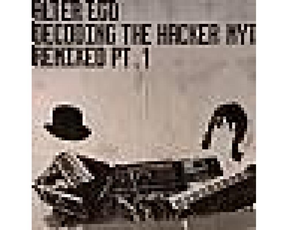 alter ego - decoding the hacker myth (remixed) pt. 1