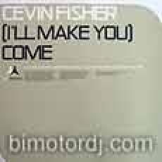 cevin fisher - ill make you (come)